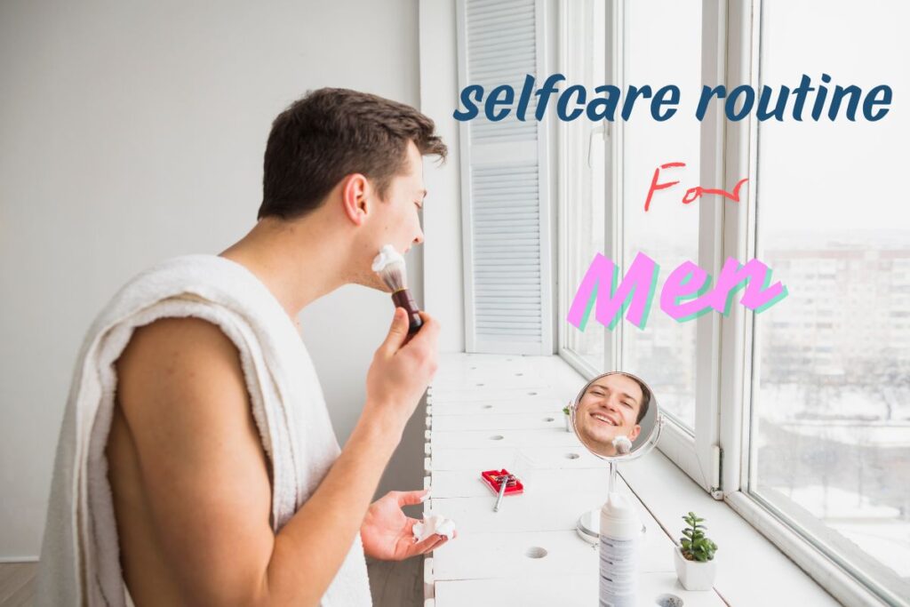 Self-Care Routine for Men for a Healthy Lifestyle